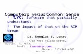 Dr. Douglas B. Lenat, 7718 Wood Hollow Drive, Austin, TX 78731 Email: Lenat@cyc.com Phone: 512-342-4001 Computers versus Common Sense C YC: Software that.