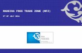 MADEIRA FREE TRADE ZONE (MFZ) 9 TH OF JULY 2014. MADEIRA FREE TRADE ZONE ABOUT MADEIRA REGIME Autonomous Region since 1976 CAPITAL Funchal (more than.