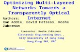 Optimizing Multi-Layered Networks Towards a Transparently Optical Internet Presenter: Moshe Zukerman Electronic Engineering Dept., City University of Hong.