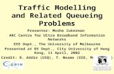 Traffic Modelling and Related Queueing Problems Presenter: Moshe Zukerman ARC Centre for Ultra Broadband Information Networks EEE Dept., The University.