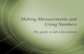 Making Measurements and Using Numbers The guide to lab calculations.