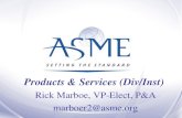 Products & Services (Div/Inst) Rick Marboe, VP-Elect, P&A marboer2@asme.org.
