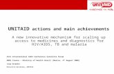 UNITAID actions and main achievements A new innovative mechanism for scaling up access to medicines and diagnostics for HIV/AIDS, TB and malaria XVII International.