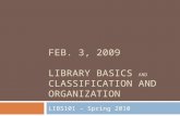 FEB. 3, 2009 LIBRARY BASICS AND CLASSIFICATION AND ORGANIZATION LIBS101 – Spring 2010.