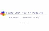 Using JDBC for OR Mapping Connecting to databases in Java James Brucker.