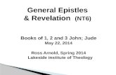 Books of 1, 2 and 3 John; Jude May 22, 2014 Ross Arnold, Spring 2014 Lakeside institute of Theology.