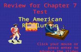 Review for Chapter 7 Test The American Revolution Click your mouse or press enter to advance the slides.