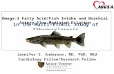 Omega-3 Fatty Acid/Fish Intake and Brachial Artery Flow-Mediated Dilation Jennifer S. Anderson, MD, PhD, MEd Cardiology Fellow/Research Fellow in the Multi-Ethnic.