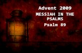 Advent 2009 M ESSIAH IN THE P SALMS Psalm 89. Just as PSALM 72 concludes the second “book” in Psalms, so PSALM 89 concludes the third “book.”