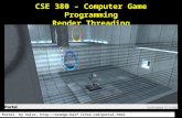 CSE 380 – Computer Game Programming Render Threading Portal, by Valve, //orange.half-life2.com/portal.html.