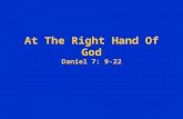 At The Right Hand Of God Daniel 7: 9-22. At The Right Hand Of God Prophecy (coming Kingdom)