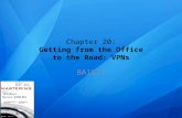 Chapter 20: Getting from the Office to the Road: VPNs BAI617.
