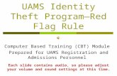 UAMS Identity Theft Program—Red Flag Rule Computer Based Training (CBT) Module Prepared for UAMS Registration and Admissions Personnel Each slide contains.