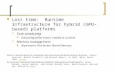 Last time: Runtime infrastructure for hybrid (GPU-based) platforms  Task scheduling Extracting performance models at runtime  Memory management Asymmetric.