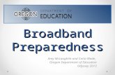 Broadband Preparedness Amy McLaughlin and Carla Wade, Oregon Department of Education Odyssey 2013.