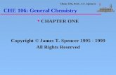 Chem 106, Prof. J.T. Spencer 1 CHE 106: General Chemistry u CHAPTER ONE Copyright © James T. Spencer 1995 - 1999 All Rights Reserved.