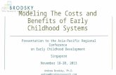 Modeling The Costs and Benefits of Early Childhood Systems Presentation to the Asia-Pacific Regional Conference on Early Childhood Development Singapore.