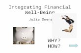 Integrating Financial Well- Being Julia Owens WHY? HOW?