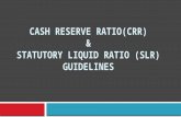 CASH RESERVE RATIO(CRR) & STATUTORY LIQUID RATIO (SLR) GUIDELINES.