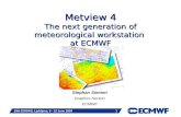 Slide 1 19th EGOWS, Ljubljana, 9 - 12 June 2008 1 Metview 4 The next generation of meteorological workstation at ECMWF Stephan Siemen Graphics Section.