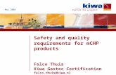 Partner for progress Safety and quality requirements for mCHP products Falco Thuis Kiwa Gastec Certification falco.thuis@kiwa.nl May 2008.