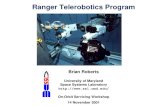 Brian Roberts University of Maryland Space Systems Laboratory  Ranger Telerobotics Program On-Orbit Servicing Workshop 14 November.