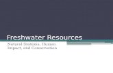 Freshwater Resources Natural Systems, Human Impact, and Conservation.