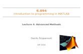 6.094 Introduction to programming in MATLAB Danilo Šćepanović IAP 2010 Lecture 4: Advanced Methods.