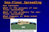 Sea-Floor Spreading Key Concepts What is the process of sea-floor spreading? What is the evidence for sea-floor spreading? What happens at deep-ocean trenches?