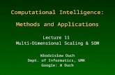 Computational Intelligence: Methods and Applications Lecture 11 Multi-Dimensional Scaling & SOM Włodzisław Duch Dept. of Informatics, UMK Google: W Duch.
