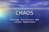 CHAOS Strange Attractors and Lorenz Equations. Definitions Chaos – study of dynamical systems (non-periodic systems in motion) usually over time Chaos.