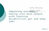 Improving outcomes – making sure more people with learning disabilities get and keep jobs Kathy Melling Julie Lynes - Grainger.