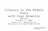 Literacy in the Middle Years with Faye Brownlie Webcast October 7, 2004 Host: B.C. Ministry of Education in Coquitlam SD #43 Part 2: Innovations in Professional.