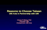 Reasons to Choose Taiwan UBI Asia in Partnership with UBI Chang Yi Wang, PhD Founder, UBI Chairperson, UBI Asia.
