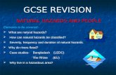 NATURAL HAZARDS AND PEOPLE GCSE REVISION Elements to be covered:-  What are natural hazards?  How can natural hazards be classified?  Severity, frequency.