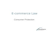 E-commerce Law Consumer Protection. This lecture will examine legislation protecting consumers. We will look specifically at: –Consumer Protection (Distance.