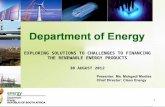 1 EXPLORING SOLUTIONS TO CHALLENGES TO FINANCING THE RENEWABLE ENERGY PRODUCTS 30 AUGUST 2012 Presenter: Ms. Mokgadi Modise Chief Director: Clean Energy.