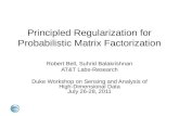 Principled Regularization for Probabilistic Matrix Factorization Robert Bell, Suhrid Balakrishnan AT&T Labs-Research Duke Workshop on Sensing and Analysis.