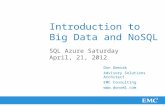 1 Introduction to Big Data and NoSQL SQL Azure Saturday April, 21, 2012 Don Demsak Advisory Solutions Architect EMC Consulting .