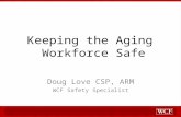 Keeping the Aging Workforce Safe Doug Love CSP, ARM WCF Safety Specialist.