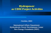 Hydropower as CDM Project Activities October, 2003 International Affairs Department Hydroelectric Power Development Center New Energy Foundation (NEF)