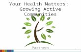 1 Your Health Matters: Growing Active Communities Partners