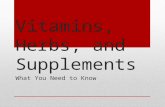 Vitamins, Herbs, and Supplements What You Need to Know.