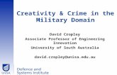 Creativity & Crime in the Military Domain David Cropley Associate Professor of Engineering Innovation University of South Australia david.cropley@unisa.edu.au.