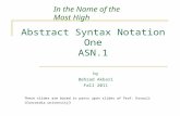 Abstract Syntax Notation One ASN.1 by Behzad Akbari Fall 2011 In the Name of the Most High These slides are based in parts upon slides of Prof. Dssouli.