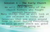 Session 4 – The Early Church Apologists We will look at many of the church fathers who fought against heresies Many things that we will look at are relevant.