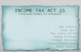 INCOME TAX ACT 25 (Installment Payment for Indonesian) Adi Cahyono Diah ayu P Mey yuana afifah Nanda Primidya Primus Adrianus Syauqi Kesya Anwar Zakky.