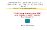WIPO NATIONAL SEMINAR ON OMANI TRADITIONAL VALUES IN A GLOBALIZED WORLD Muscat, February 13 and 14, 2005 Traditional Knowledge (TK) and Intellectual Property.