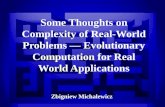 1 Some Thoughts on Complexity of Real-World Problems — Evolutionary Computation for Real World Applications Zbigniew Michalewicz.