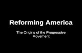 Reforming America The Origins of the Progressive Movement.